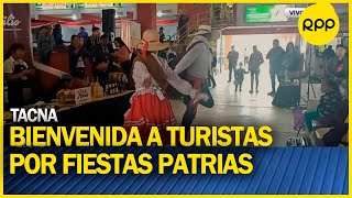 Tacna da la bienvenida a turistas chilenos por fiestas patrias [upl. by Salomie]