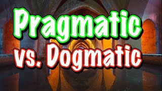 Pragmatic vs Dogmatic [upl. by Zed777]