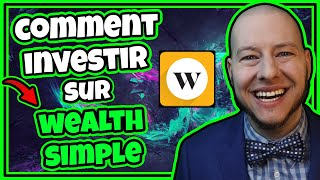 Comment INVESTIR son Argent sur WEALTHSIMPLE [upl. by Retsev773]