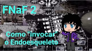 Como “invocar” o Endoesqueleto em FNaF 2 [upl. by Golden447]