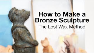 How To Make A Bronze Sculpture  The Lost Wax Method [upl. by Lledo]