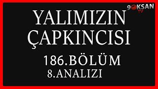 Yalımızın Çapkıncısı 186Bölüm 8Analizi  Sen Bence Git Artık [upl. by Limoli]