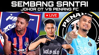 JOHOR DT VS PENANG FC  WATCHALONG SEMBANG SANTAI LIVE [upl. by Lalage]