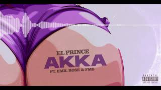 El Prince ft Emil Rosé amp FMG  Akka prod by Kiran [upl. by Edurtreg]