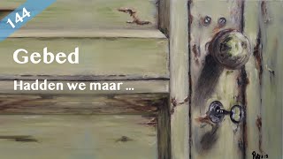 Gebed 144  Hadden we maar … [upl. by Jennica]