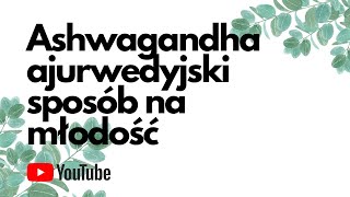 Ashwagandha ajurwedyjski sposób na młodość i spokojny sen [upl. by Ynittirb]