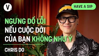 Ngưng đổ lỗi nếu cuộc đời của bạn không như ý  Chris Do CEO amp Founder The Futur  HaveASip 156 [upl. by Ronyam]