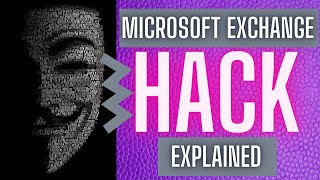 Microsoft Exchange Hack Explained Everything You Need to know [upl. by Cornela537]