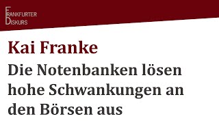 Kai Franke quotDie Notenbanken lösen hohe Schwankungen an den Börsen ausquot [upl. by Zemaj]