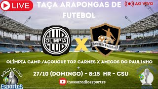 OLÍMPIA CAMPAÇOUGUE TOP CARNES X AMIGOS DO PAULINHO  TAÇA ARAPONGAS DE FUTEBOL [upl. by Philippine]