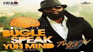 Bugle  Speak Yuh Mind Tweety Bird Riddim  Head Concussion Records [upl. by Eckel340]