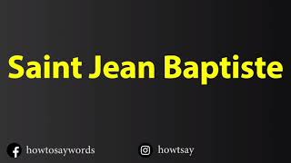 How To Pronounce Saint Jean Baptiste [upl. by Denzil299]