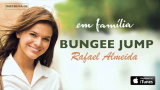 Rafael Almeida  Bungee Jump CD novela Em Família [upl. by Compte381]