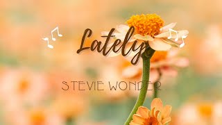 Lately  Stevie Wonder Lyrics [upl. by Miguelita]