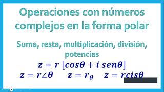 Operaciones con números complejos en forma polar suma resta multiplicación división potencias [upl. by Anauqaj]