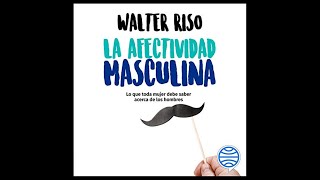 La afectividad masculina Lo que toda mujer debe saber de los hombres Audiolibro 🎧 de Walter Riso [upl. by Bale]