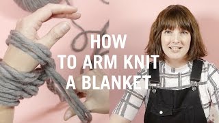 How to Arm Knit a Blanket  DIY Arm Knitting Tutorial [upl. by Tai]