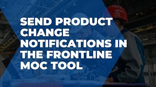 Send product change notifications in the Frontline MOC tool [upl. by Miles]