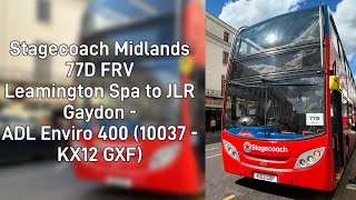 Stagecoach Midlands 77D  Leamington Spa to JLR Gaydon FRV ADL Enviro 400 Trident 10037 KX12 GXF [upl. by Jaimie]