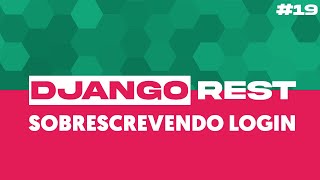 API REST COM DJANGO 19 Sobrescrevendo Login [upl. by Emmit945]