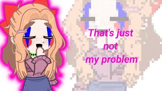 Thats just not my problem  FNAF  Ft Elizabeth Afton  TYSM FOR 40 SUBS Shitpost [upl. by Netaf449]