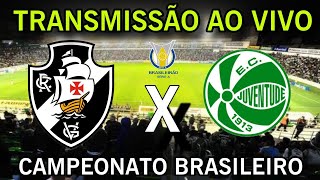 VASCO X JUVENTUDE I TRANSMISSÃƒO AO VIVO I CAMPEONATO BRASILEIRO [upl. by Zohar]