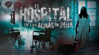 El Hospital de las Almas en Pena [upl. by Entruoc]