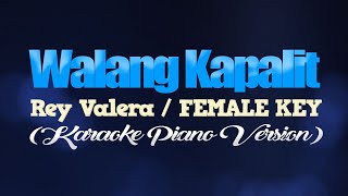 WALANG KAPALIT  Rey ValeraFEMALE KEY KARAOKE PIANO VERSION [upl. by Barnes]