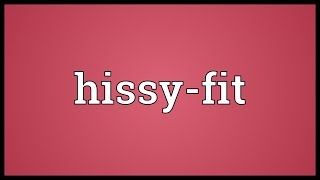 Hissyfit Meaning [upl. by Aksel]