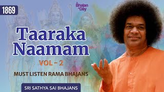 1869  Taraka Namam Vol  2  Must Listen Rama Bhajans  Sri Sathya Sai Bhajans [upl. by Ecinnahs506]