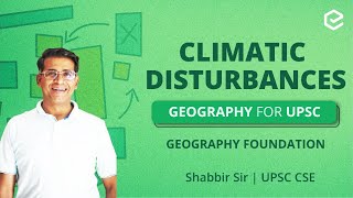 Climatic Disturbances  Geography for UPSC  Geography Foundation  Shabbir Sir  UPSC CSE [upl. by Helali]