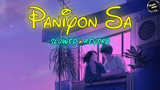 Paniyon Sa  Slowed  Reverb ৷ paniyon sa slowed reverb ৷ paniyon sa lofi [upl. by Haduhey]