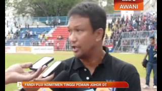 Fandi puji komitmen tinggi pemain Johor Darul Takzim [upl. by Homerus]