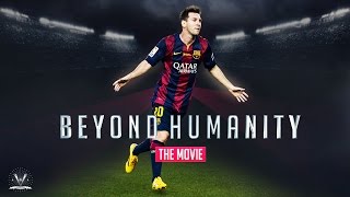 Lionel Messi  Beyond Humanity MOVIE 2016 [upl. by Kelleher694]