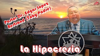 La Hipocresia  Pastor Dr Edgar Lopez Bertrand Toby CB Lucas 121 al 3 [upl. by Anabelle]