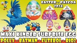 MAXI Kinder Surprise EGGs  Batman  Polly  Futebol  Rio2  Páscoa  2014  Brinquedos Surpresa [upl. by Comstock]