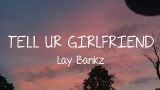 Lay Bankz  Tell Ur Girlfriend Lyrics [upl. by Eytak]