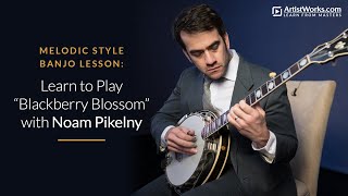 Melodic Style Banjo Lesson Learn to Play quotBlackberry Blossomquot with noampikelny  ArtistWorks [upl. by Thain]