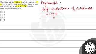 A long solenoid has 1000 turns When a current of 4 A flows through it the magnetic flux linked [upl. by Rodriguez477]