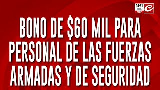 El Gobierno entregará un bono de 60 mil pesos a trabajadores de las FFAA y de Seguridad [upl. by Eiznek]