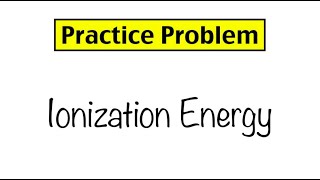 Practice Problem Ionization Energy [upl. by Iverson]