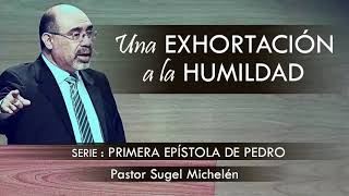 “UNA EXHORTACIÓN A LA HUMILDAD”  pastor Sugel Michelén Predicaciones estudios bíblicos [upl. by Sisxela]