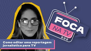 FOCA NA TV  Como editar uma reportagem jornalística para TV [upl. by Euqinehs]