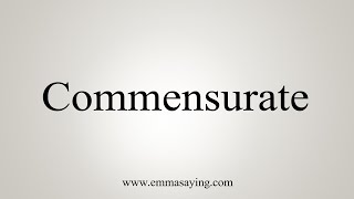 How To Say Commensurate [upl. by Ueih]