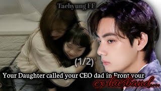 12Your Daughter called Your CEO dad in front your ex husband  Taehyung FF [upl. by Upali]