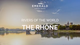 The Rhône River  Rivers of the World  Emerald Cruises [upl. by Hannej]