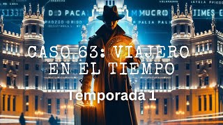 Caso 63 Viajero en el Tiempo  Temporada 1 [upl. by Fast959]