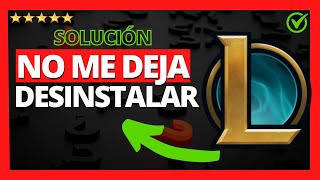 ✅🥇Solución Cómo Desinstalar LOL si no me deja 2024 🔴 Porque no puedo desinstalar League of Legends [upl. by Leynwad298]