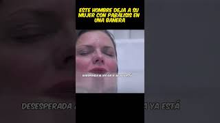 😱Este hombre deja a su mujer con parálisis en una bañera viral pelis curiosidades resumen [upl. by Eissahc]