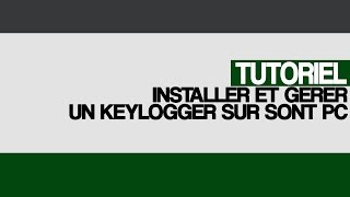 Tutoriel installer et gérer un keylogger local logiciel espion [upl. by Golda]